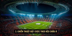 Chến thuật đặt cược theo kèo Châu Á