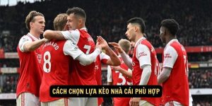 Cách chọn lựa kèo nhà cái phù hợp