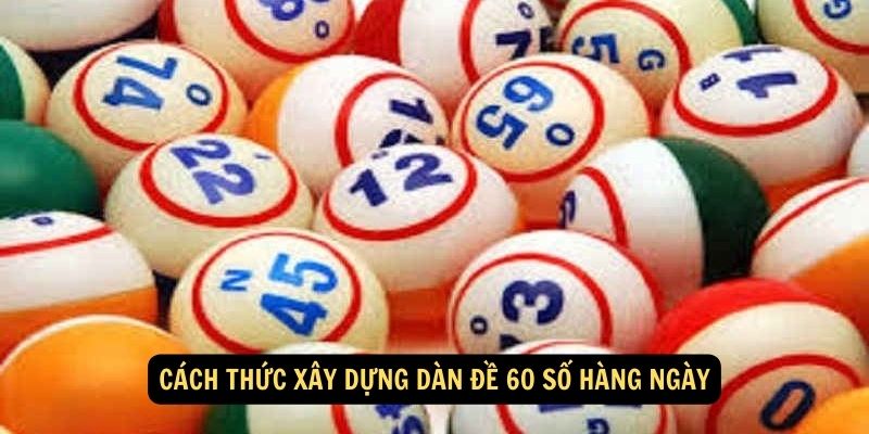 SHBET - Dàn Đề 60 Số Hàng Ngày: Đầu Tư Cùng Cao Thủ 5 Cách thức xây dựng dàn đề 60 số hàng ngày
