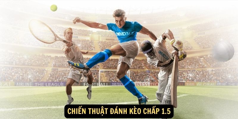 SHBET - Kèo Chấp 1.5 : Cách Soi Kèo Và Đặt Cược Hiệu Quả 5 Chiến thuật đánh kèo chấp 1.5