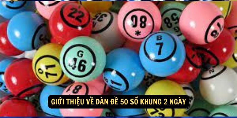 Giới thiệu về dàn đề 50 số khung 2 ngày