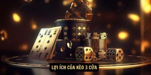 Lợi ích của kèo 3 cửa