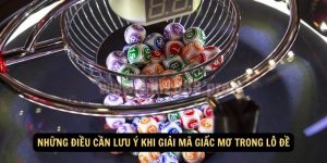 Những điều cần lưu ý khi giải mã giấc mơ trong lô đề