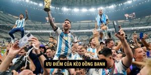 Ưu điểm của kèo đồng banh