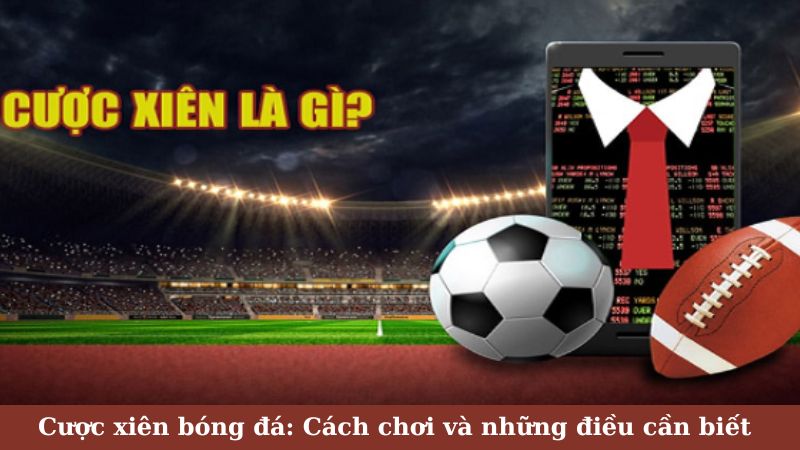 SHBET - Cược xiên bóng đá: Cách chơi và những điều cần biết 5 Cược xiên bóng đá là gì?