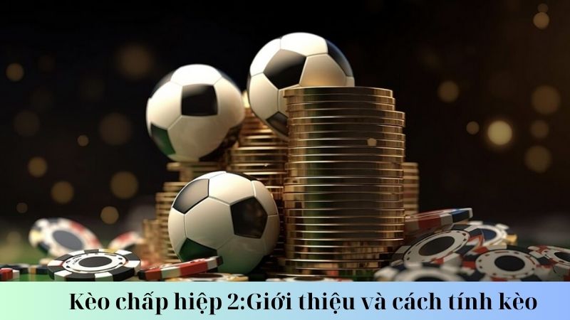 SHBET - Kèo chấp hiệp 2 Và Các Mẹo Soi Kèo Từ Cao Thủ 7 Chiến lược cá cược hiệu quả với kèo chấp hiệp 2