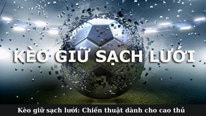SHBET - Kèo Giữ Sạch Lưới: 3 Mẹo Bắt Kèo Như Cao Thủ 5 Kèo giữ sạch lưới là gì?