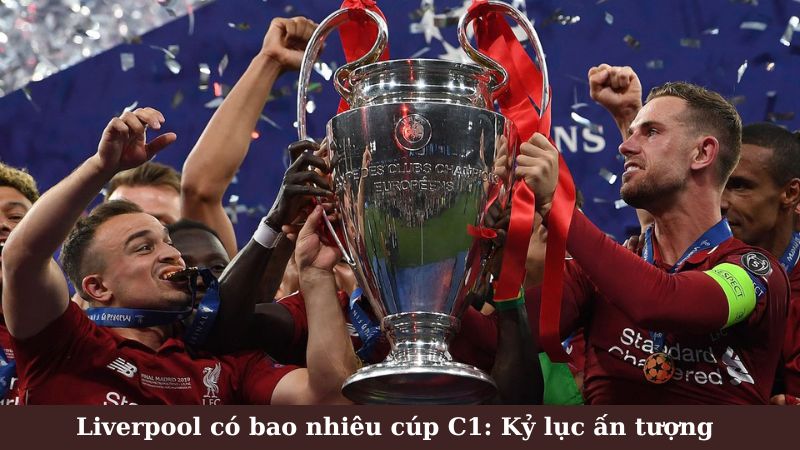 SHBET - Liverpool có bao nhiêu cúp C1: Kỷ lục ấn tượng 7 Liverpool có bao nhiêu cúp C1: Vinh quang trở lại với kỷ nguyên Klopp